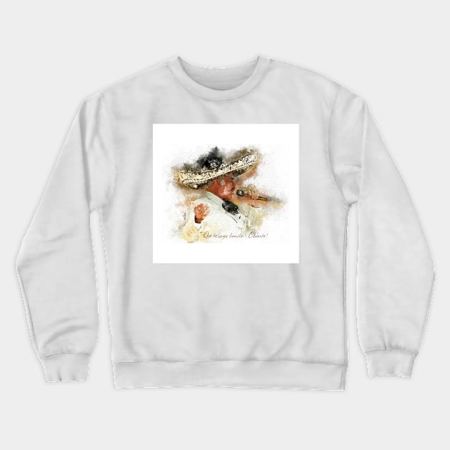 "Que te vaya bonito!" Chente / Vicente Fernandez Crewneck Sweatshirt by Sauher